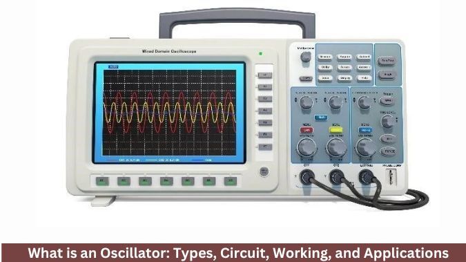 What is an Oscillator: Types, Circuit, Working, and Applications